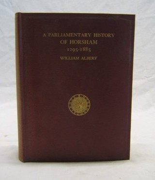 1 vol. William Albery "Parliamentary History of Horsham 1295-1885" Private Subscription Edition No.9 1927