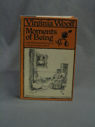 Virginia Woolf, "Moments of Being", unpublished autograph writings, edited by Jeanne Schulkind, Sussex University Press 1976, complete with dust cover