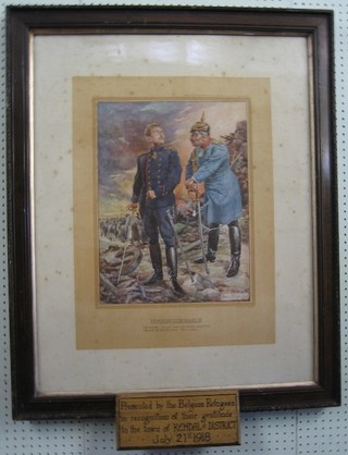 A WWI coloured print "The King of Belgium and the Kaiser - Unconquerable" the base with presentation plaque - Presented by the Belgian Refugees in recognition of their gratitude to the town of Kendal and District July 21 1918, contained in an oak frame 25" x 18 1/2"