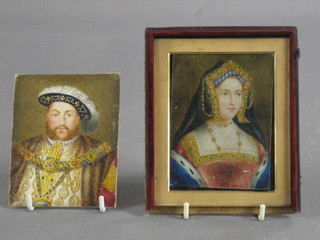 A portrait miniature on ivory "Henry VIII" 4 1/2" x 3 1/2" and  one of a wife