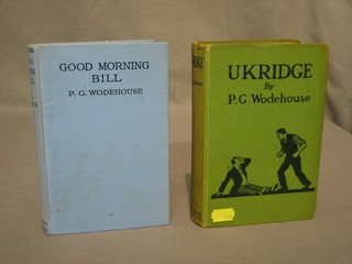 P G Woodhouse "Good Morning Bill" second edition published by Methun & Co, 36 Essex Street London and 1 vol. "The Batt Ukridge" second edition published by Herbert Jenkins Ltd 