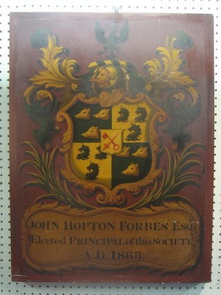 A 19th Century painted armorial panel marked John Hopton Forbes Esquire elected Principal of This Society 1863 25" x 19"  