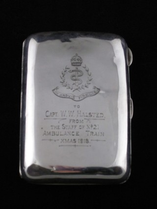 A silver cigarette case the front engraved The Royal Army Medical Corps badge, engraved to Captain W W Halsted from The Staff of Number 21 Ambulance Train Exmouth 1918, hall marked Birmingham 1917, 2 ozs