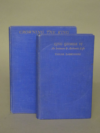 Taylor Darbyshire "George VI", together with 1 volume  "Crowning of the King"