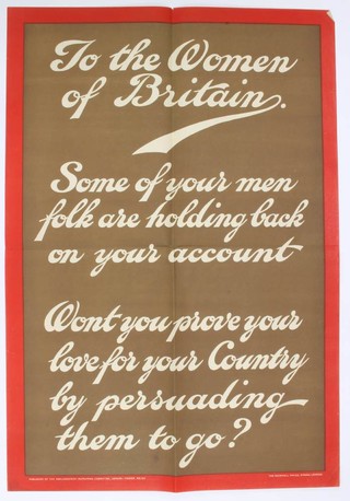 A First World War recruiting poster published by the Parliamentary Recruiting Committee, 1915, poster no. 55 - To The Women of Britain Some of Your Menfolk Are Holding Back on Your Account, Won't You Prove Your Love For Your Country by Persuading Them To Go 74cm x 51cm  