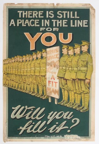 A First World War recruiting poster published by the Parliamentary Recruiting Committee, 1915, poster no. 35 - There is Still a Place in the Line For Yo. Will you fill it? Poster showing a line of soldiers at attention, flanking a sign which reads, "This space is reserved for a fit man.". 76cm x 51cm 