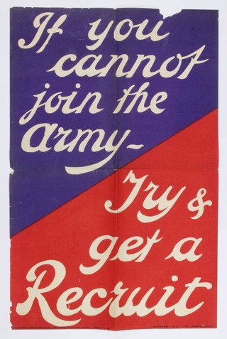 A First World War recruiting poster published by the Parliamentary Recruiting Committee, March 1915, poster no. 32 "If You Can't Join The Army Try And Get a Recruit", printed by Hancock-Cadley and Company 73cm x 48cm 