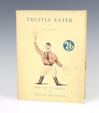 Oistros (Wolfe, Humbert) "Truffle Eater", pretty stories and funny pictures, a satirical view of The Third Reich, published by Arthur Barker Ltd, London  