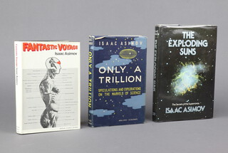 Isaac Asimov, 3 first editions, "Only A Trillion" 1957 with clipped dust cover, "Fantastic Voyage" 1966 with dust cover and "The Exploding Suns" 1985 with dust cover 