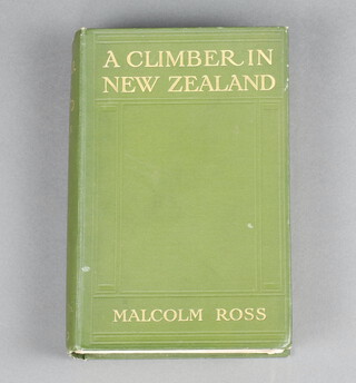 Ross, Malcolm. A Climber in New Zealand, 1st edition 1914, original green & gilt cloth boards, black and photos throughout, publishers adverts at rear. 