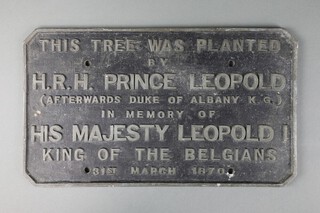 A cast metal plaque "This tree was planted by HRH Prince Leopold (afterwards Duke of Albany K.G) in memory of his Majesty Leopold I King of The Belgians 31st March 1870" 23cm x 40cm  