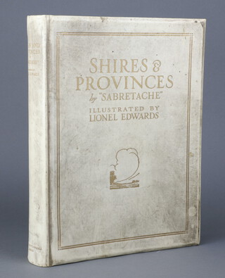 Shires and Provinces by Sabretache, illustrated by Lionel Edwards, limited edition no.4 of 100, signed by author and illustrator London Eyre and Spottiswoode Ltd 1926, folio bound in full cream calf velum and gilt, tiptin plates throughout, toning and staining throughout,