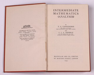 USHERWOOD T.S. and TRIMBLE C. J. A.  Intermediate Mathematics (Analysis).  London:  Macmillan and Co., Limited 1933.  12mo, 457pp.  Orginal red cloth with black lettered spine.  Fading to spine and cover, rubbing to corners and edges of spine.   Signed B.N. Wallis 
