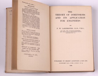 LANCHESTER, F. W. The Theory of Dimensions and Its Application for Engineers.  London: Crosby, Lockwood & Son Ltd 1936.   12mo, 314pp.  Original cream cloth, with gilt lettered spine.  Cover in poor condition with sellotape over the spine.  Initialled B.N.W. 

