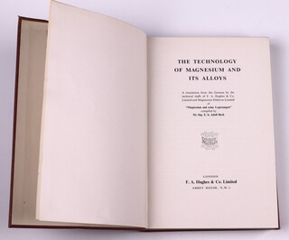 BECK, Adolf.  The Technology of Magnesium and Its Alloys.  London: F A Hughes & Co. Limited 1940. 8vo, 512pp. Original maroon cloth, gilt lettered spine.  Fading to spine and cover, minor rubbing to corners and edges of spine. 
