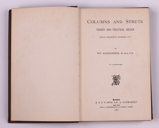 ALEXANDER, Wm.  Column and Struts, Theory and Practical Design.  London: E. & F. N. Soon, Ltd., 1912. 8vo, 267pp.  Original brown cloth with gilt lettered spine.  Minor rubbing to covers and edges of spine.   