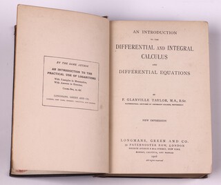 GLAVILLE TAYLOR, R.  An Introduction to the Differential and Integral Calculus and Differential Equations.   London: Longmans, Green and Co. 1916.   12mo, 568pp.  Original blue cloth with black lettered spine.  Fading to spine and cover, rubbing to corners and edges of spine, some staining to inside pages.  Red pen note made to index page 568.  New Impression.  
