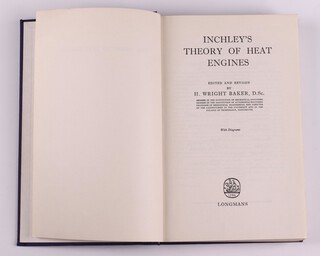 WRIGHT BAKER, H. Inchley's Theory of Heat Engines, London: Longman, 8vo, 455pp. New Impression 1963, bound in contemporary purple cloth, silver lettering, signed in pencil B.N. Wallis to endpaper 