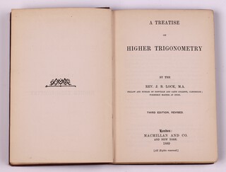 LOCK, Rev. J. B.  A Treatise on Higher Trigonometry.  London: Macmillan and Co. and New York 1889. 12mo, 199pp.  Original maroon cloth with gilt lettered spine.   Fading to spine and cover, rubbing to corners and edges of spine.   Torn stuck library plate to paste down.  Third Edition revised.  Signed B. N. Wallis   