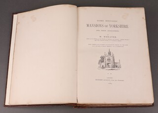 Wheater W, "Some Historic Mansions of Yorkshire and Their Associations" limited edition no.45/150, Richard Jackson 1889, quarter bound in brown calf, gilt decoration to front board, gilt title to spine, folio, tissue guarded plates throughout 